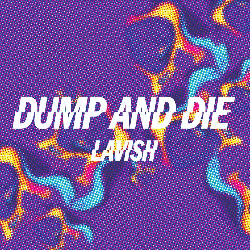 Lavish Trio — Dump and Die cover